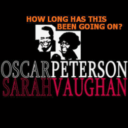 Oscar Peterson & Sarah Vaughan - How Long Has This Been Going On?